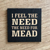 Painted Wood Magnet - Need for Mead