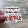 Everything Gets Better With Coffee Sticker - Vinyl Sticker - Coffee Sticker - Peace Sticker - Water Bottle Sticker - Laptop Sticker