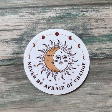 Never Be Afraid of Change Sticker - Vinyl Sticker - Spiritual Sticker - Balance Sticker - Laptop Sticker - Water Bottle Sticker  Inspiration