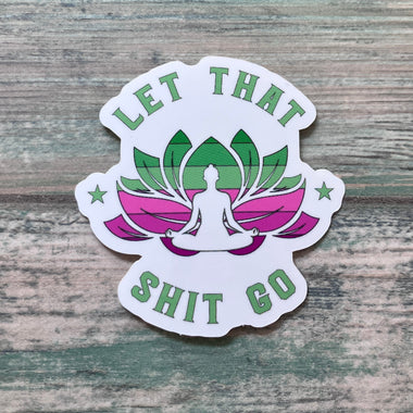 Let That Shit Go Sticker - Vinyl Sticker - Vinyl Inspiration Sticker - Spiritual Sticker - Water bottle Sticker - Laptop Sticker