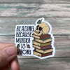 Reading Sticker - Vinyl Sticker - Snarky Sticker - Reading Because Murder is Wrong Sticker